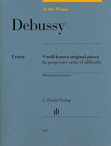 Claude Debussy - At the Piano - 9 well-known original pieces: Besetzung: Klavier zu zwei Händen: 9 well-known original pieces in progressive order of ... practical comments (G. Henle Urtext-Ausgabe)