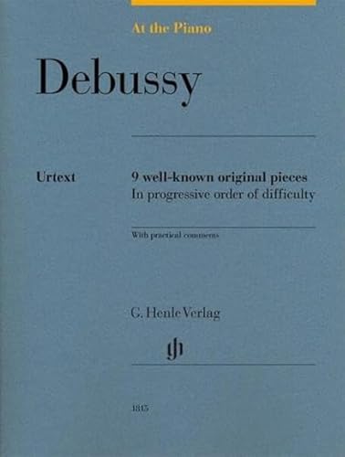 Claude Debussy - At the Piano - 9 well-known original pieces: Besetzung: Klavier zu zwei Händen: 9 well-known original pieces in progressive order of ... practical comments (G. Henle Urtext-Ausgabe)