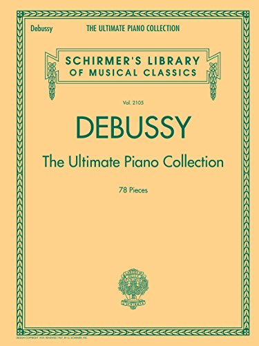 Debussy: The Ultimate Piano Collection: Noten, Songbook für Klavier (Schirmer's Library of Musical Classics, Band 2105): The Ultimate Piano ... Library of Musical Classics, 2150, Band 2105) von G. Schirmer