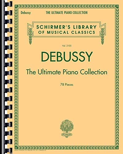 Debussy: The Ultimate Piano Collection: Noten, Songbook für Klavier (Schirmer's Library of Musical Classics, Band 2105): The Ultimate Piano ... Library of Musical Classics, 2150, Band 2105)
