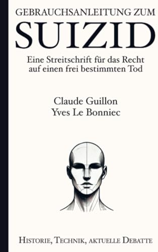 Gebrauchsanleitung zum Suizid: Eine Streitschrift für das Recht auf einen frei bestimmten Tod von Brave New Books
