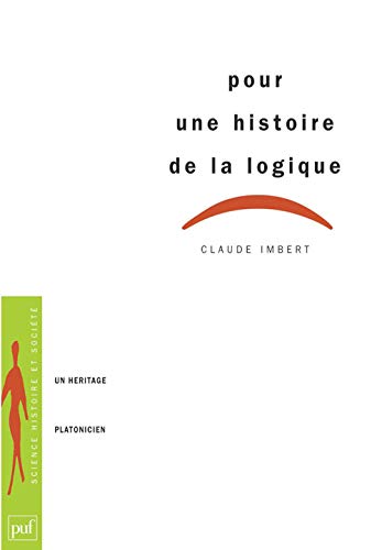 Sciences, histoire, société: Pour une histoire de la logique: Un héritage platonicien Sciences, histoire, société: Pour une histoire de la logique: Un héritage platonicien von PUF