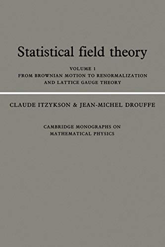 Statistical Field Theory: From Brownian Motion to Renormalization and Lattice Gauge Theory (Cambridge Monographs on Mathematical Physics, Band 1)