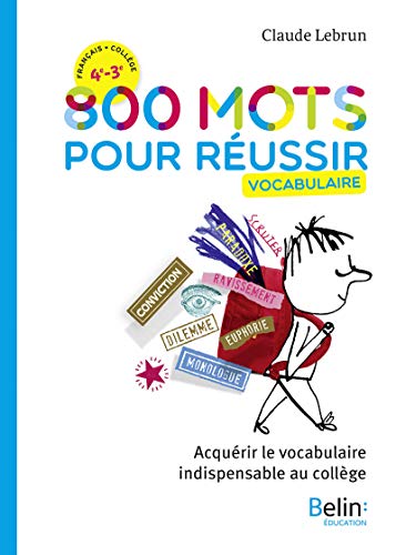 800 mots pour réussir: Acquérir le vocabulaire indispensable au collège