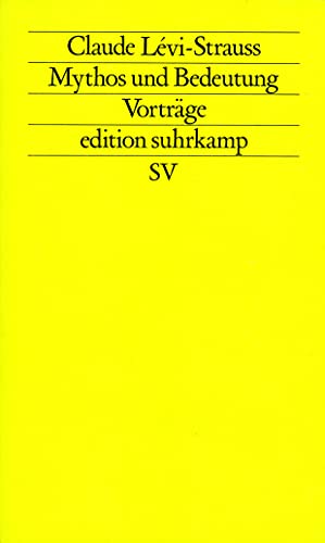 Mythos und Bedeutung: Fünf Radiovorträge. Gespräche mit Claude Lévi-Strauss (edition suhrkamp) von Suhrkamp Verlag AG