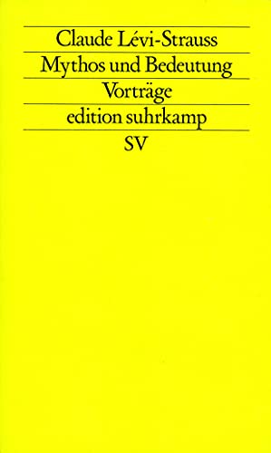 Mythos und Bedeutung: Fünf Radiovorträge. Gespräche mit Claude Lévi-Strauss (edition suhrkamp) von Suhrkamp Verlag AG