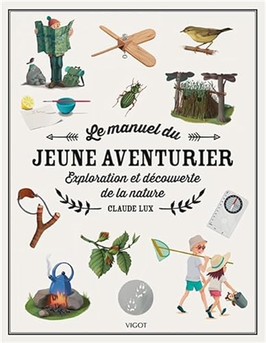 Le manuel du jeune aventurier: Exploration et découverte de la nature