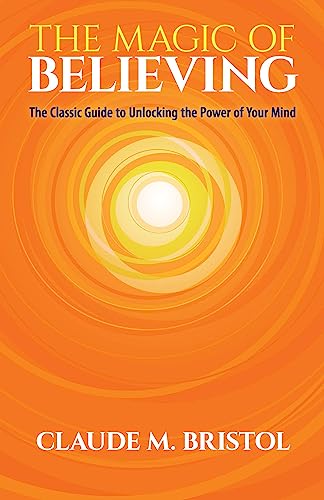 The Magic of Believing: The Classic Guide to Unlocking the Power of Your Mind