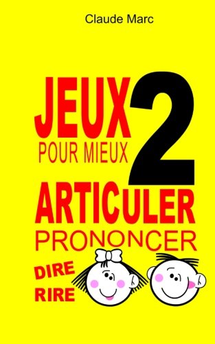 Jeux pour mieux articuler (Prononcer dire rire) - Livre 2: Apprendre à bien prononcer en jouant. Pour enfants et adultes.