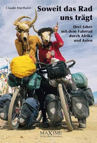 Soweit das Rad uns trägt.: Drei Jahre mit dem Fahrrad durch Afrika und Asien.