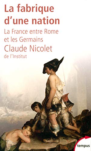 La fabrique d'une nation : La France entre Rome et les Germains von TEMPUS PERRIN