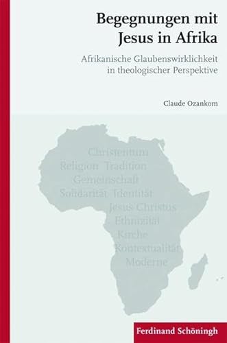 Begegnungen mit Jesus in Afrika. Afrikanische Glaubenswirklichkeit in theologischer Perspektive