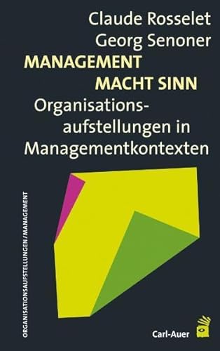 Management Macht Sinn: Organisationsaufstellungen in Managementkontexten von Carl-Auer Verlag GmbH