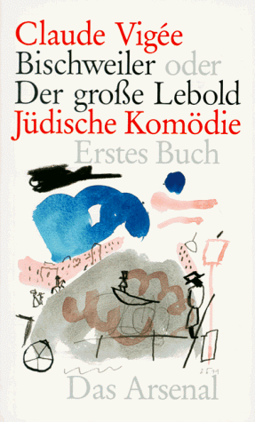 Bischweiler oder Der große Lebold: Jüdische Komödie (Bücher des 9. November -an die Vergessenheit) von Das Arsenal