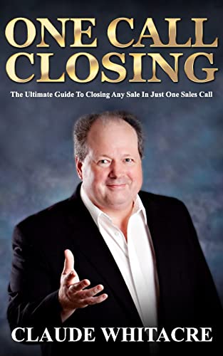 One Call Closing: The Ultimate Guide To Closing Any Sale In Just One Sales Call von Createspace Independent Publishing Platform