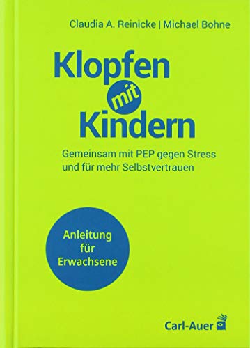 Klopfen mit Kindern: Gemeinsam mit PEP gegen Stress und für mehr Selbstvertrauen. Anleitung für Erwachsene