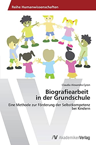 Biografiearbeit in der Grundschule: Eine Methode zur Förderung der Selbstkompetenz bei Kindern