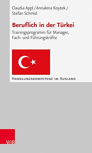 Beruflich in der Türkei: Trainingsprogramm für Manager, Fach- und Führungskräfte (Handlungskompetenz im Ausland) von Vandenhoeck & Ruprecht