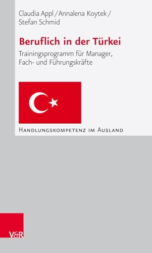 Beruflich in der Türkei: Trainingsprogramm für Manager, Fach- und Führungskräfte (Handlungskompetenz im Ausland) von Vandenhoeck & Ruprecht