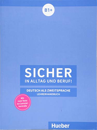 Sicher in Alltag und Beruf! B1+: Deutsch als Zweitsprache / Lehrerhandbuch von Hueber Verlag GmbH