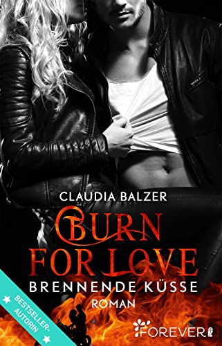 Burn for Love - Brennende Küsse: Roman