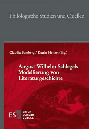 August Wilhelm Schlegels Modellierung von Literaturgeschichte (Philologische Studien und Quellen)