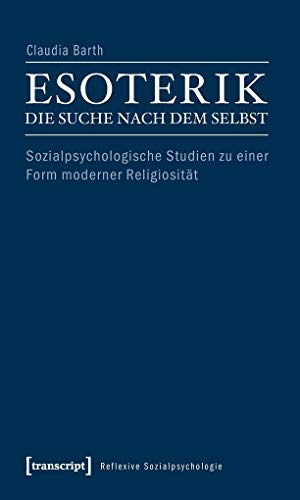 Esoterik - die Suche nach dem Selbst: Sozialpsychologische Studien zu einer Form moderner Religiosität (Reflexive Sozialpsychologie)