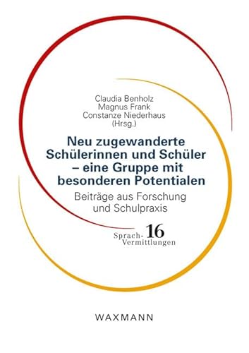 Neu zugewanderte Schülerinnen und Schüler eine Gruppe mit besonderen Potentialen: Beiträge aus Forschung und Schulpraxis (Sprach-Vermittlungen) von Waxmann Verlag Gmbh