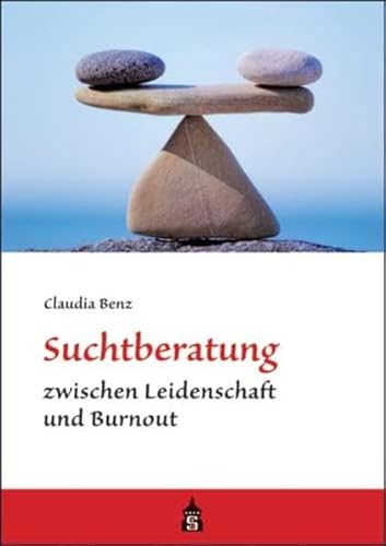 Suchtberatung zwischen Leidenschaft und Burnout von Schneider Hohengehren