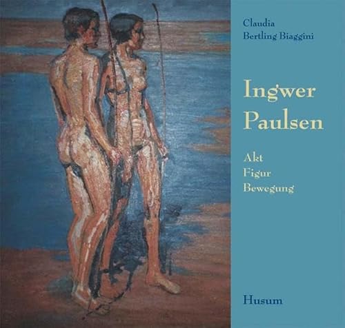 Ingwer Paulsen: Akt - Figur - Bewegung