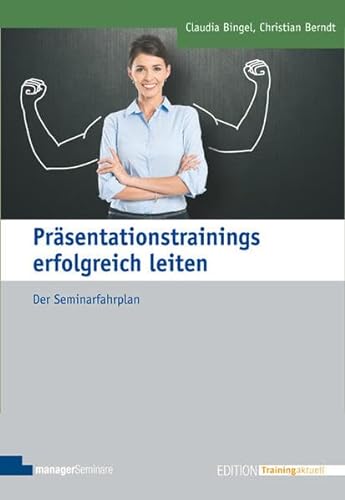 Präsentationstrainings erfolgreich leiten: Der Seminarfahrplan (Edition Training aktuell)