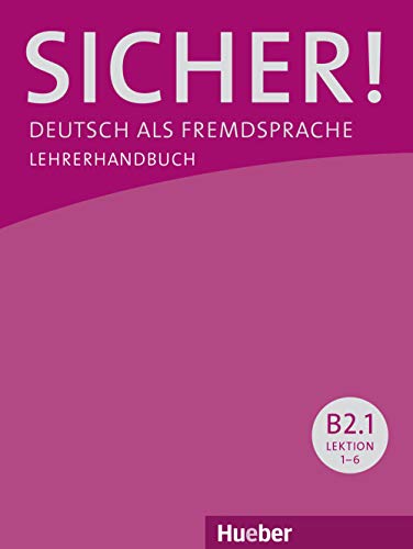 Sicher! B2.1: Deutsch als Fremdsprache / Lehrerhandbuch Sicher! B2.1: Deutsch als Fremdsprache / Lehrerhandbuch von Hueber