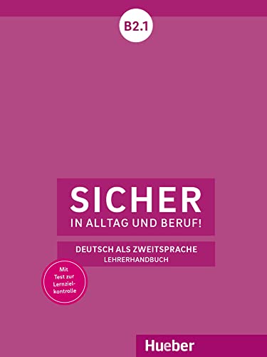 Sicher in Alltag und Beruf! B2.1: Deutsch als Zweitsprache / Lehrerhandbuch von Hueber