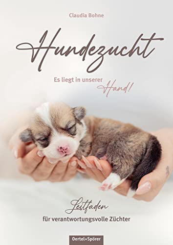 Hundezucht. Leitfaden für verantwortungsvolle Züchter - Es liegt in unserer Hand! von Oertel Und Spoerer GmbH