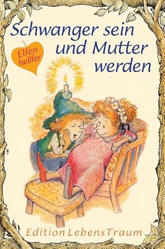 Schwanger sein und Mutter werden: Elfenhellfer (Elfenhelfer) von Silberschnur-Verlag
