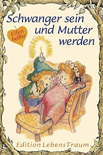 Schwanger sein und Mutter werden: Elfenhellfer (Elfenhelfer) von Silberschnur-Verlag