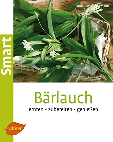 Bärlauch: Ernten, zubereiten, genießen (Smart Gartenbuch) von Ulmer Eugen Verlag