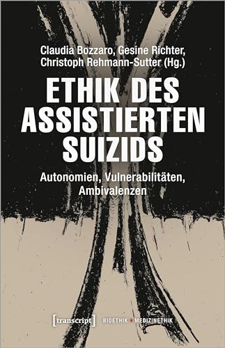 Ethik des assistierten Suizids: Autonomien, Vulnerabilitäten, Ambivalenzen (Bioethik / Medizinethik)