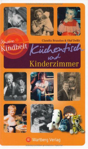 Unsere Kindheit: Küchentisch und Kinderzimmer Unsere Kindheit: Küchentisch und Kinderzimmer