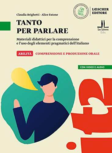 Tanto per parlare: Materiali didattici per la comprensione e l'uso degli elementi pragmatici dell'italiano Tanto per parlare: Materiali didattici per la comprensione e l'uso degli elementi pragmatici dell'italiano