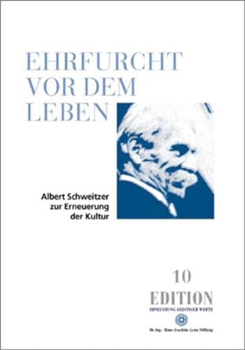 Ehrfurcht vor dem Leben: Albert Schweitzer zur Erneuerung der Kultur (Edition)