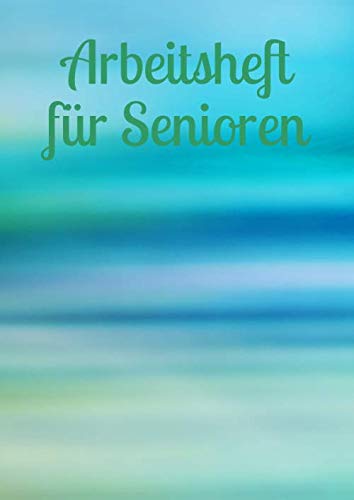 Arbeitsheft für Senioren: Achtsamkeit - Fürsorge - älter werden - Gehirntraining - Demenz - Vergesslichkeit - Senioren - Altersheim - Mobilität - alte Menschen von Independently published