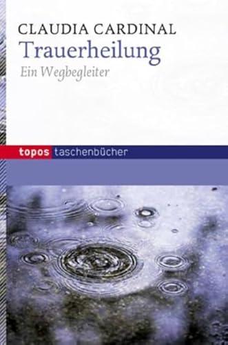 Trauerheilung: Ein Wegbegleiter (Topos Taschenbücher)