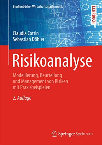 Risikoanalyse: Modellierung, Beurteilung und Management von Risiken mit Praxisbeispielen (Studienbücher Wirtschaftsmathematik)