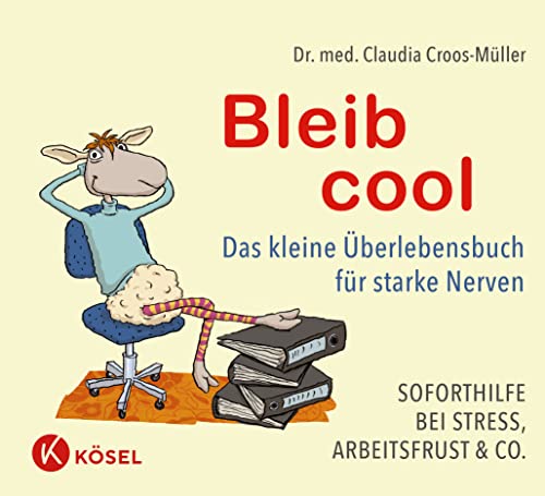 Bleib cool: Das kleine Überlebensbuch für starke Nerven Soforthilfe bei Stress, Arbeitsfrust & Co. (Claudia Croos-Müller, Band 7) Bleib cool: Das kleine Überlebensbuch für starke Nerven Soforthilfe bei Stress, Arbeitsfrust & Co. (Claudia Croos-Müller, Band 7)