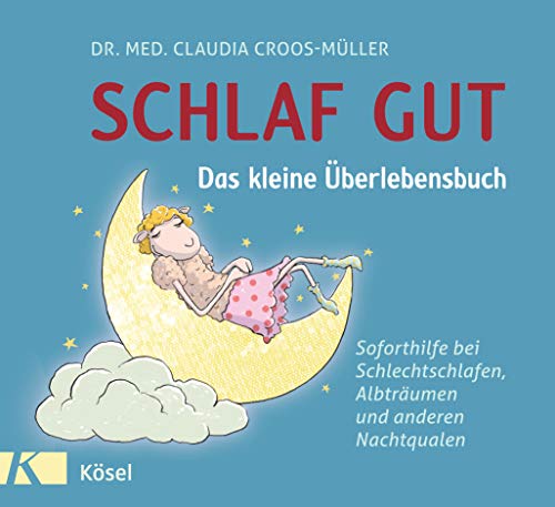 Schlaf gut - Das kleine Überlebensbuch: Soforthilfe bei Schlechtschlafen, Albträumen und anderen Nachtqualen (Claudia Croos-Müller, Band 4)