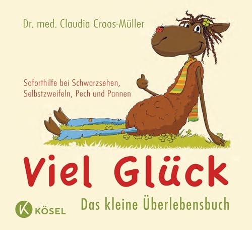 Viel Glück - Das kleine Überlebensbuch: Soforthilfe bei Schwarzsehen, Selbstzweifeln, Pech und Pannen (Claudia Croos-Müller, Band 3)