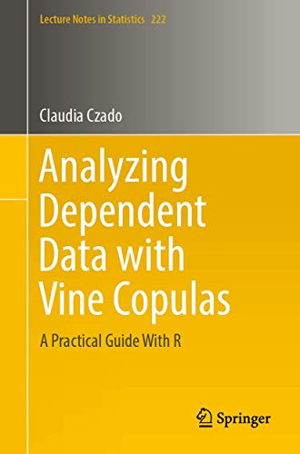Analyzing Dependent Data with Vine Copulas: A Practical Guide With R (Lecture Notes in Statistics, Band 222)