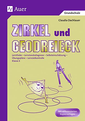 Zirkel und Geodreieck: Lerntheke - Lernstanddiagnose - Selbsteinschätzung - Übungspläne - Lernzielkontrolle 4. Klasse: Lerntheke - Lernstandsdiagnose ... - Übungspläne - Lernzielkontrolle. Klasse 4