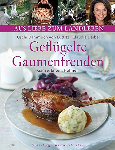 Geflügelte Gaumenfreuden: Gänse, Enten, Hühner (Aus Liebe zum Landleben)